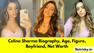 Celina Sharma Biography
